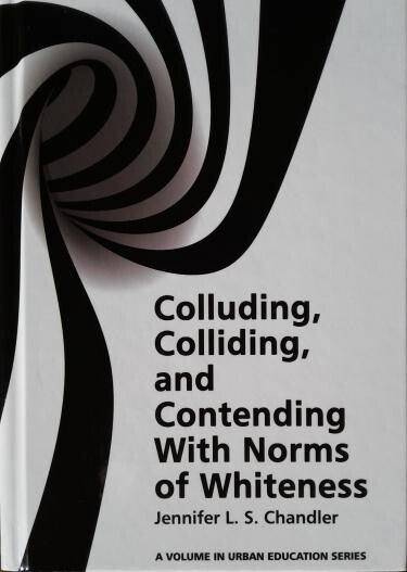 White book cover with black swirls and text: Colluding, Colliding, and Contending with Norms of Whiteness by Jennifer L. S. Chandler