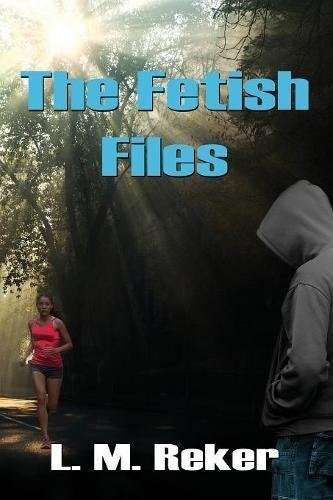 Cover of The Fetish Files by L. M. Reker