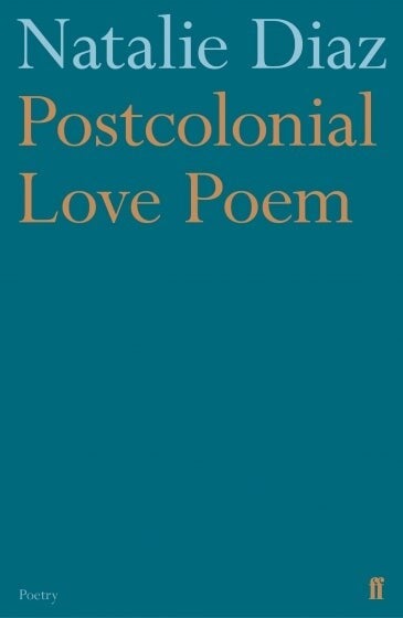 Cover of Postcolonial Love Poem (U.K. edition) by Natalie Diaz