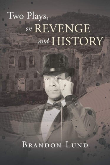 Cover of Two Plays, on Revenge and History by Brandon Lund