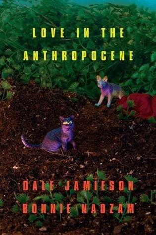 Cover of Love in the Anthropocene by Dale Jamieson and Bonnie Nadzam