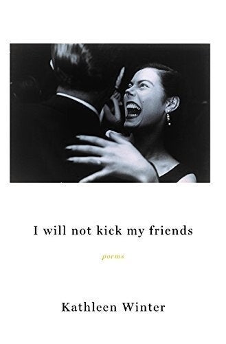 Cover of I Will Not Kick My Friends by Kathleen Winter